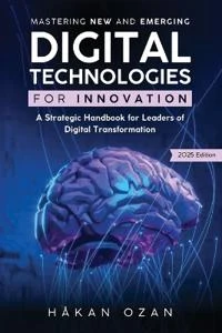 Bokomslag: Mastering New and Emerging Digital Technologies for Innovation av Håkan Ozan